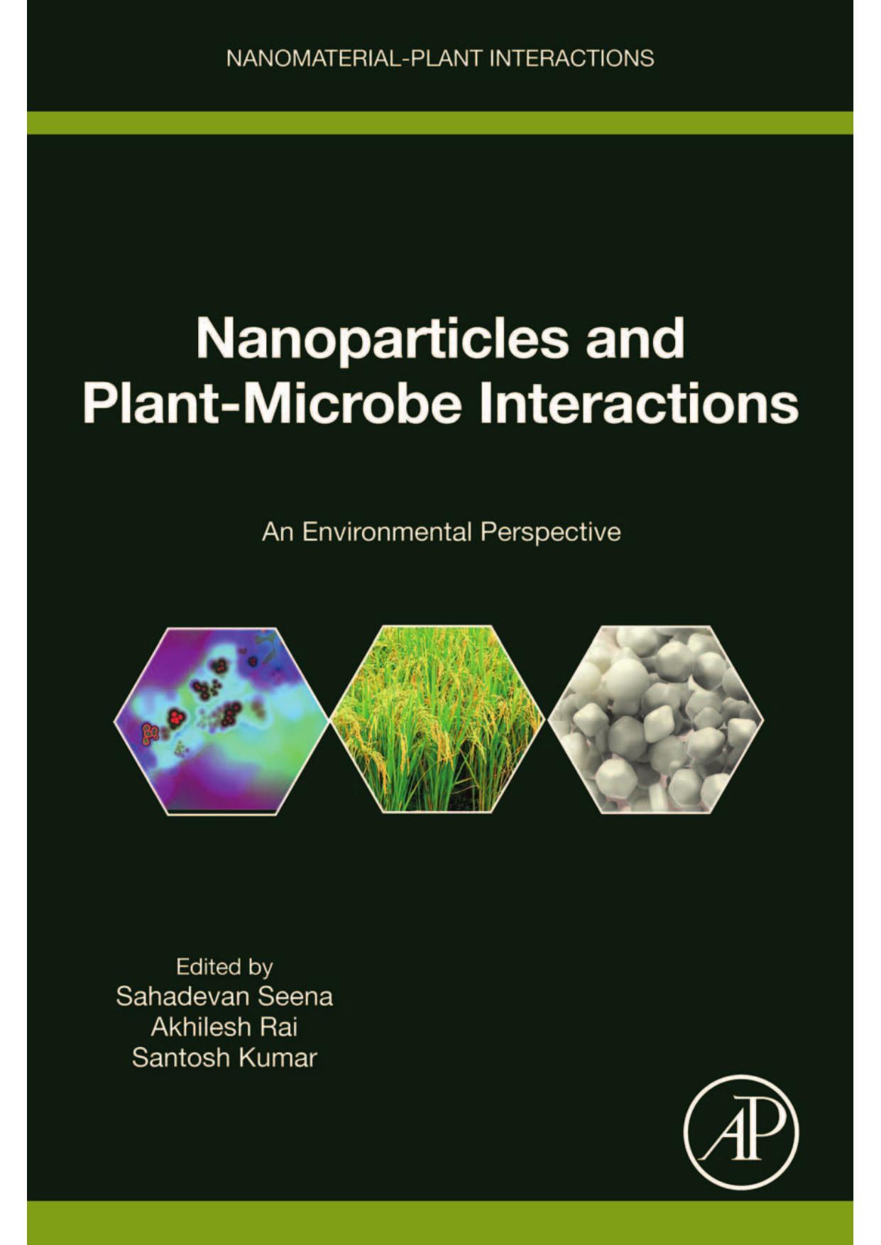 Nanoparticles and Plant-Microbe Interactions An Environmental Perspective by Sahadevan Seena Akhilesh Rai Santosh Kumar