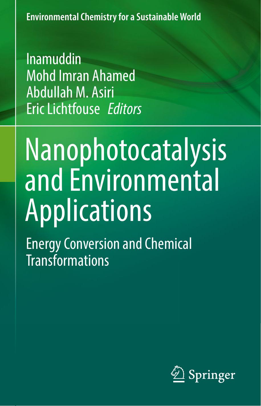 Nanophotocatalysis and Environmental Applications: Energy Conversion and Chemical Transformations by Inamuddin Mohd Imran Ahamed Abdullah M. Asiri Eric Lichtfouse