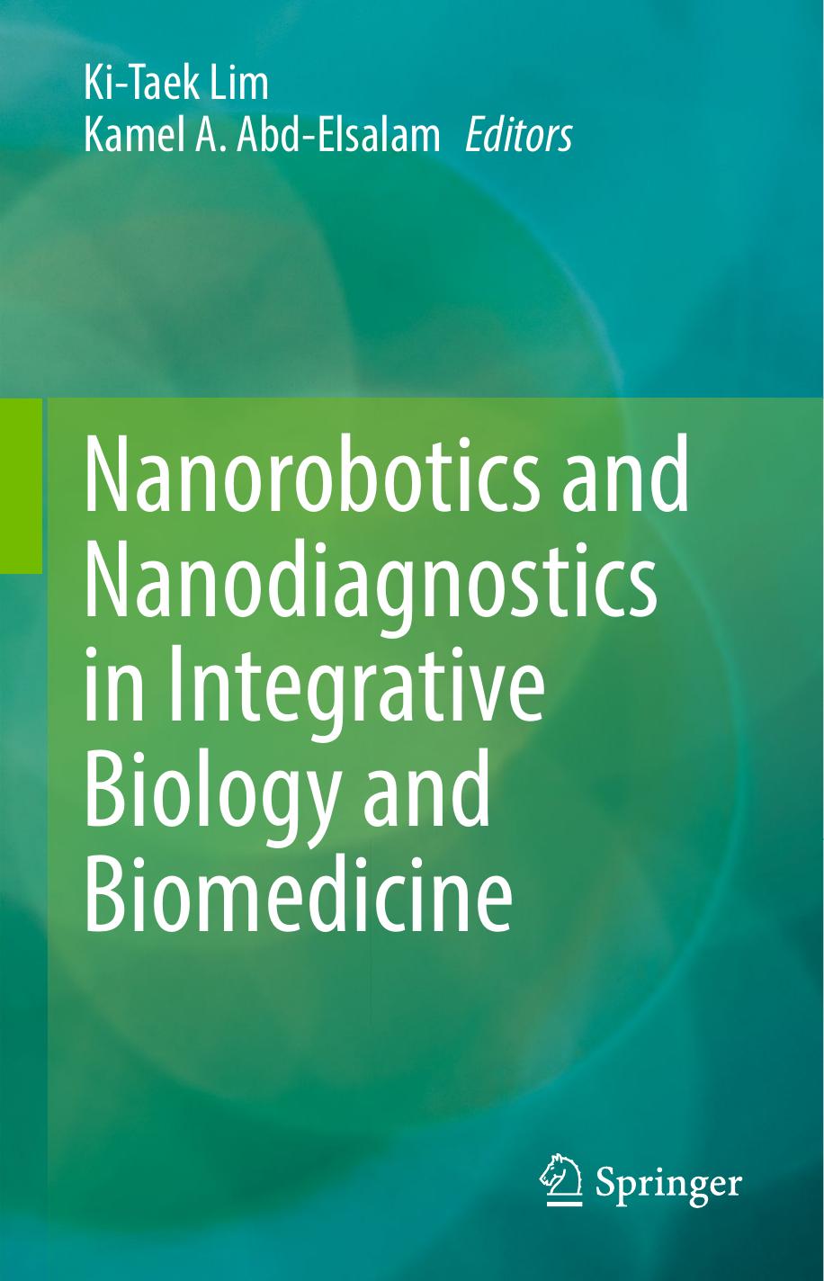 Nanorobotics and Nanodiagnostics in Integrative Biology and Biomedicine by Ki-Taek Lim Kamel A. Abd-Elsalam