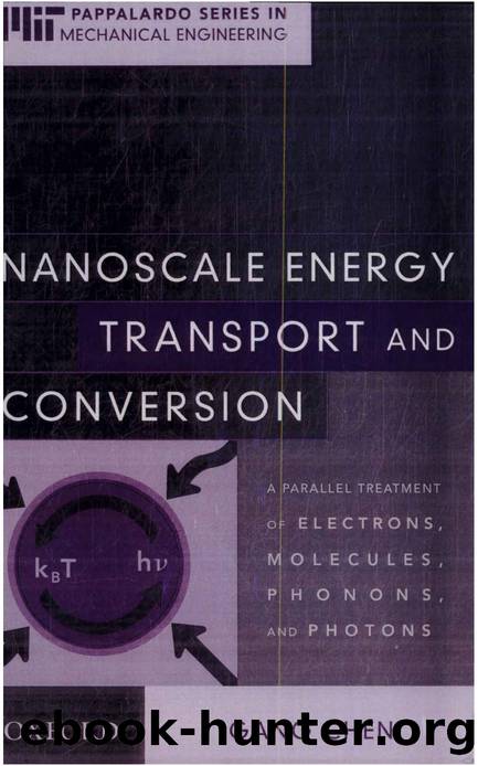 Nanoscale Energy Transport and Conversion : A Parallel Treatment of Electrons, Molecules, Phonons, and Photons by Gang Chen Department of Mechanical Engineering MIT