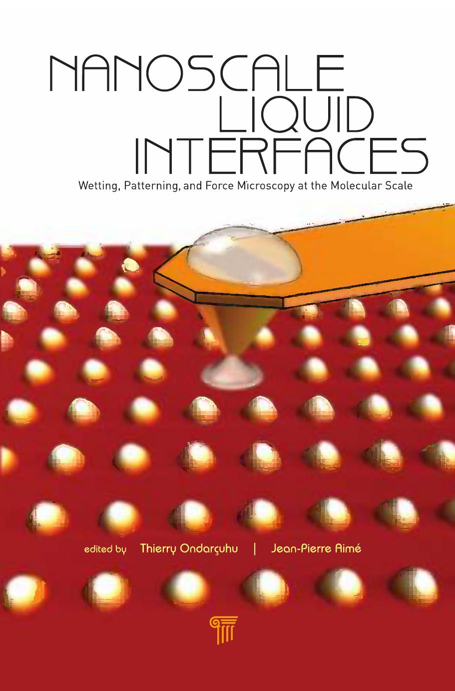 Nanoscale liquid interfaces: wetting, patterning, and force microscopy at the molecular scale by Thierry Ondarçuhu; Jean-Pierre Aimé