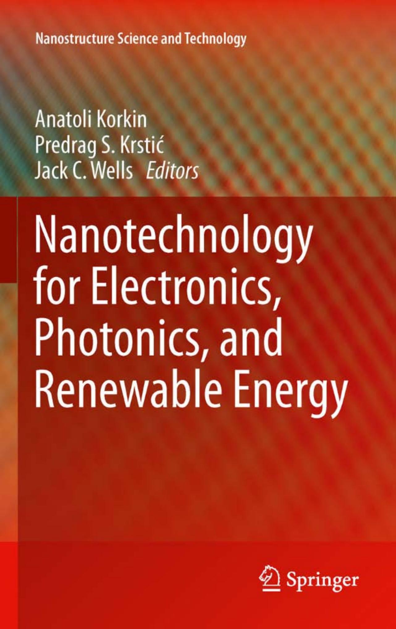 Nanotechnology for Electronics, Photonics, and Renewable Energy (Nanostructure Science and Technology) by Anatoli Korkin Predrag S. Krstic Jack C. Wells