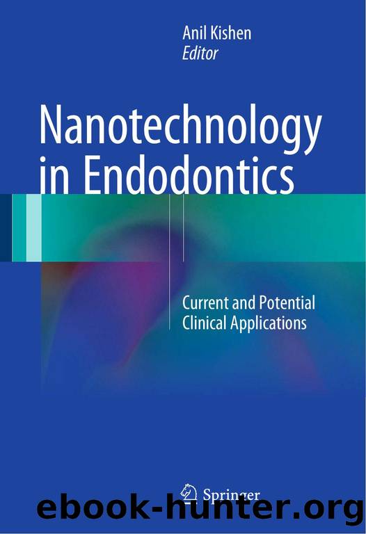 Nanotechnology in Endodontics: Current and Potential Clinical Applications by Anil Kishen