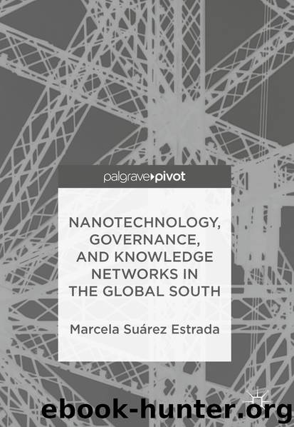 Nanotechnology, Governance, and Knowledge Networks in the Global South by Marcela Suárez Estrada