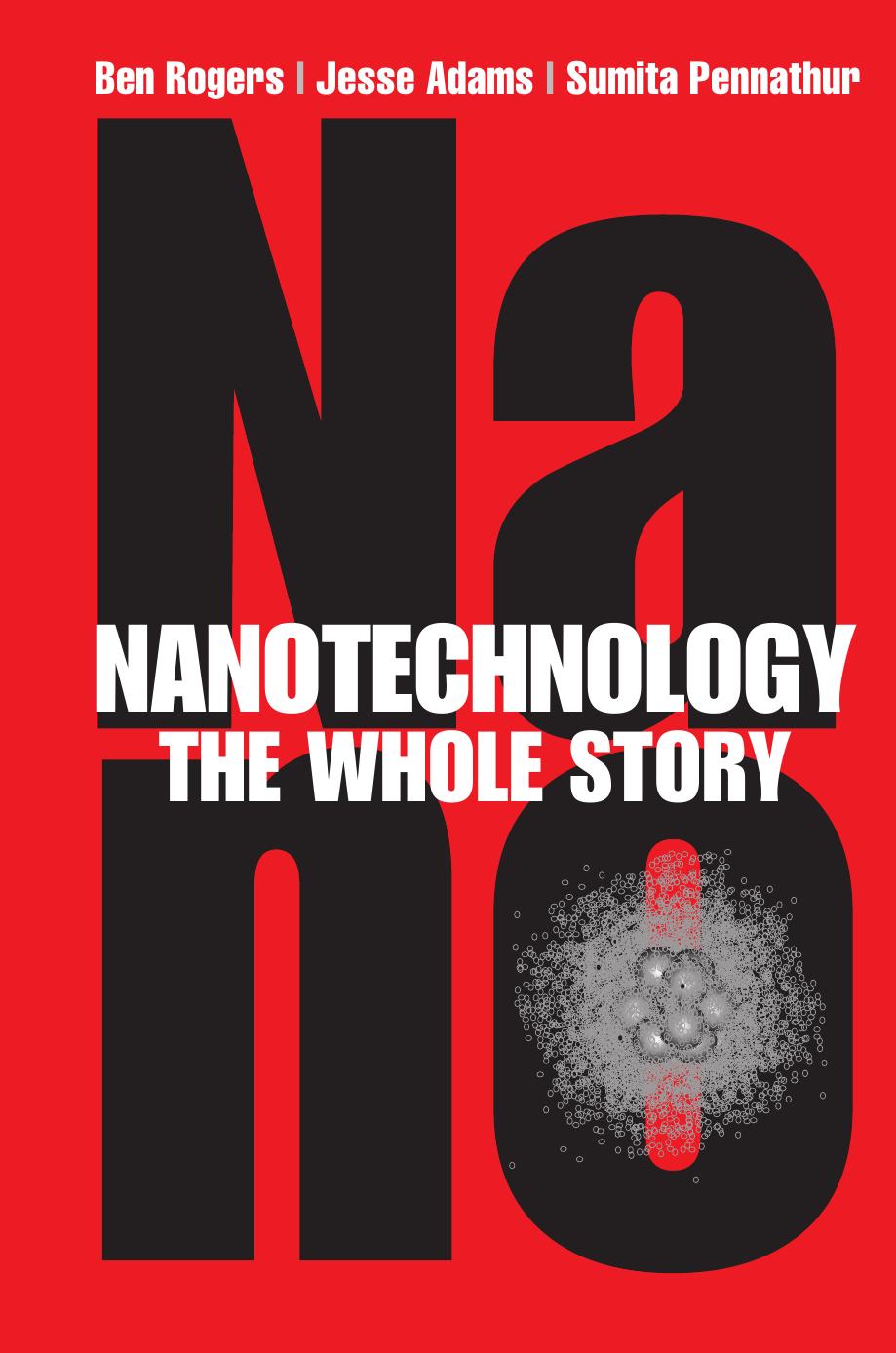 Nanotechnology: the whole story by Ben Rogers; Jesse Adams; Sumita Pennathur