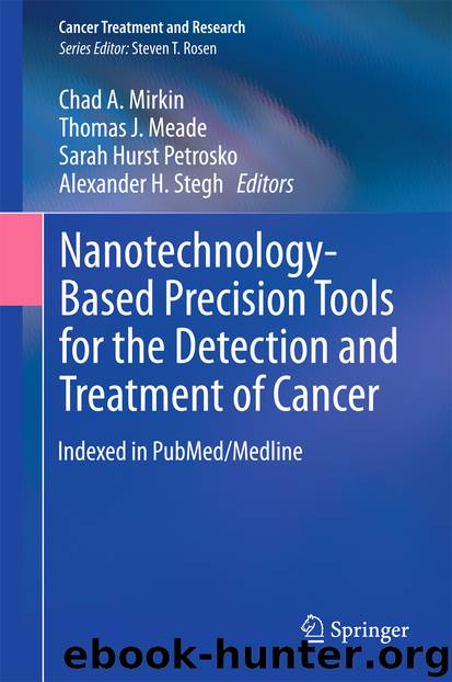 Nanotechnology-Based Precision Tools for the Detection and Treatment of Cancer by Chad A. Mirkin Thomas J. Meade Sarah Hurst Petrosko & Alexander H. Stegh