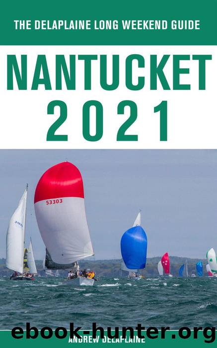 Nantucket--The Delaplaine 2021 Long Weekend Guide by Andrew Delaplaine
