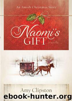 Naomi's Gift: An Amish Christmas Story by Clipston Amy