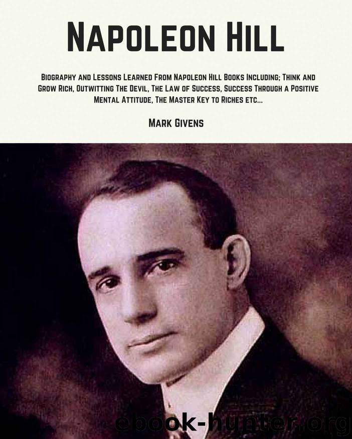 Napoleon Hill: Biography and Lessons Learned From Napoleon Hill Books Including; Think and Grow Rich, Outwitting The Devil, The Law of Success, Success ... Books, Personal Development Guru's Series) by Mark Givens