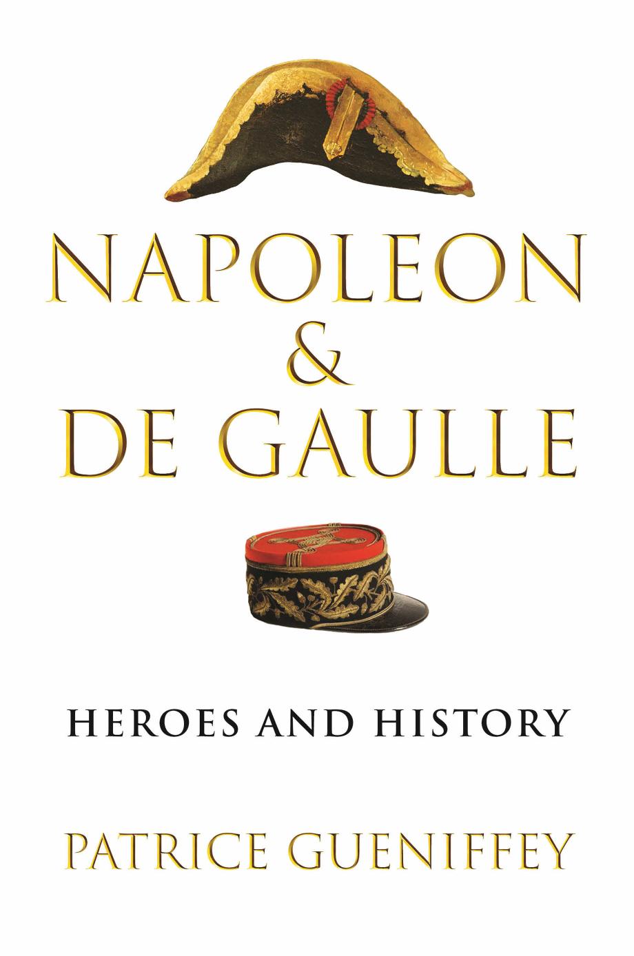 Napoleon and De Gaulle: Heroes and History by Patrice Gueniffey