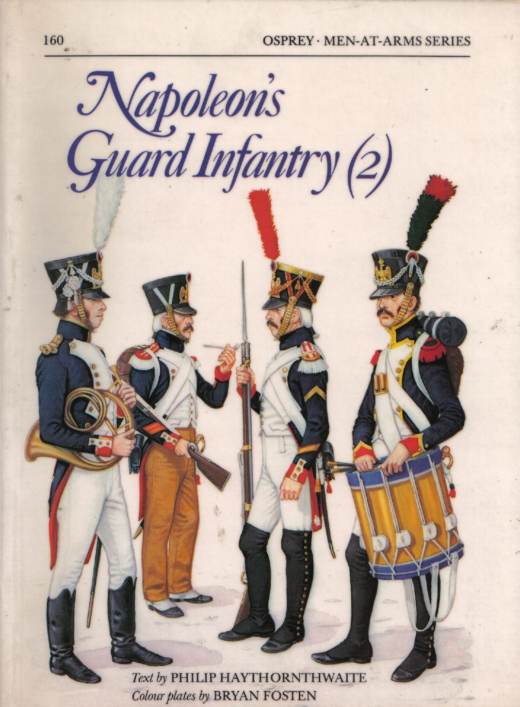 Napoleon's Guard Infantry (2) by Philip Haythornthwaite