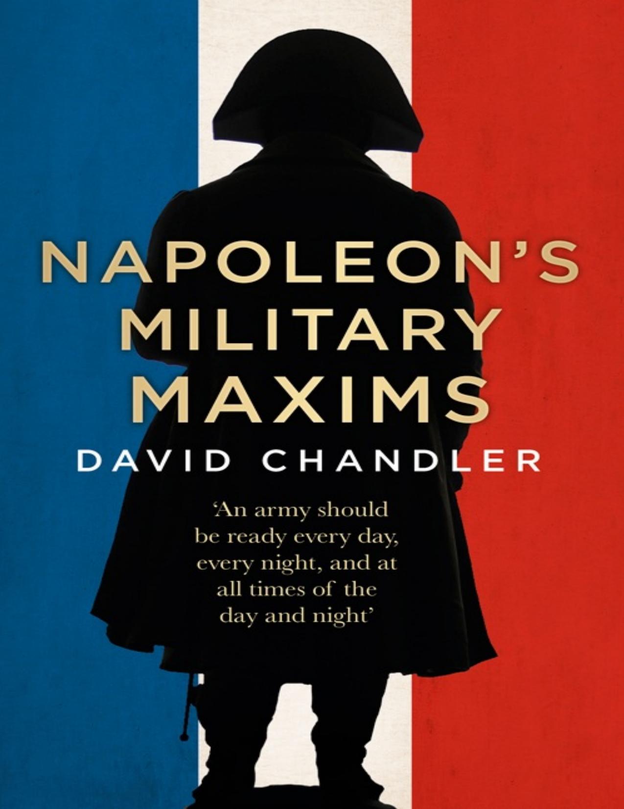 Napoleonâs Military Maxims by David G. Chandler
