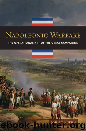 Napoleonic Warfare: The Operational Art of the Great Campaigns by Kuehn John