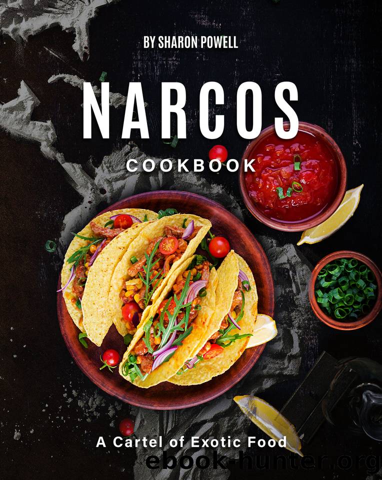 Narcos Cookbook: A Cartel of Exotic Food by Powell Sharon