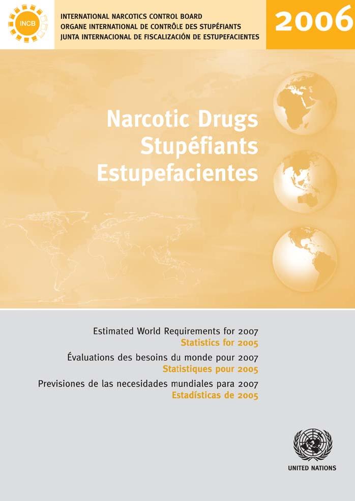 Narcotic Drugs/Stupefiants/Estupefacientes: Estimated World Requirements for 2007/Evaluations des besoins du monde pour 2007/Previsiones de las necesidades mundiales para 2007 : Statistics for 2 by United Nations