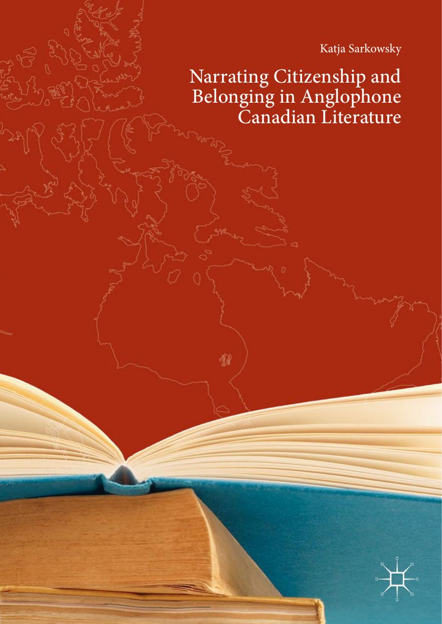 Narrating Citizenship and Belonging in Anglophone Canadian Literature by Katja Sarkowsky