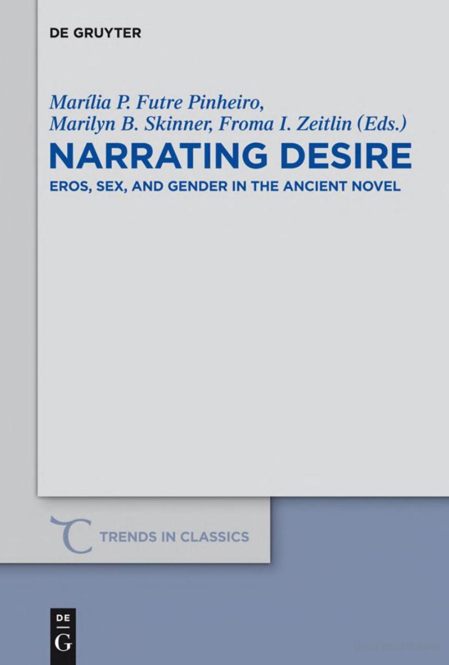 Narrating Desire: Eros, Sex, and Gender in the Ancient Novel by Marília P. Futre Pinheiro