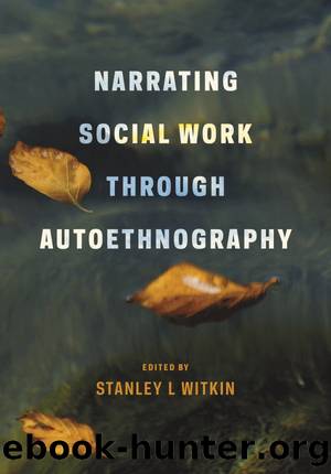 Narrating Social Work Through Autoethnography by Stanley Witkin
