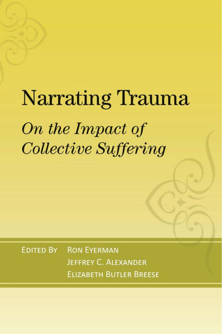 Narrating Trauma: On the Impact of Collective Suffering by Ron Eyerman (Editor) Jeffrey C. Alexander (Editor) Elizabeth Butler Breese (Editor)
