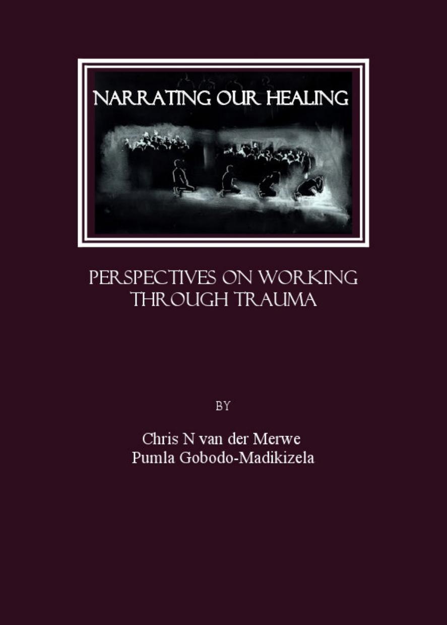 Narrating our Healing: Perspectives on Working through Trauma (Repost) by Chris N van der Merwe and Pumla Gobodo-Madikizela