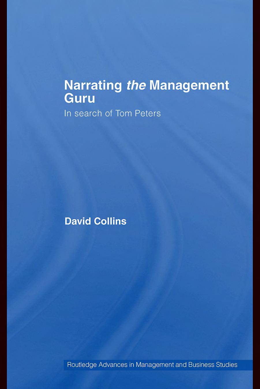 Narrating the Management Guru: In Search of Tom Peters (Routledge Advances in Management and Business StudiesA?) by David Collins