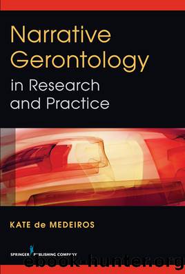 Narrative Gerontology in Research and Practice by de Medeiros Kate;