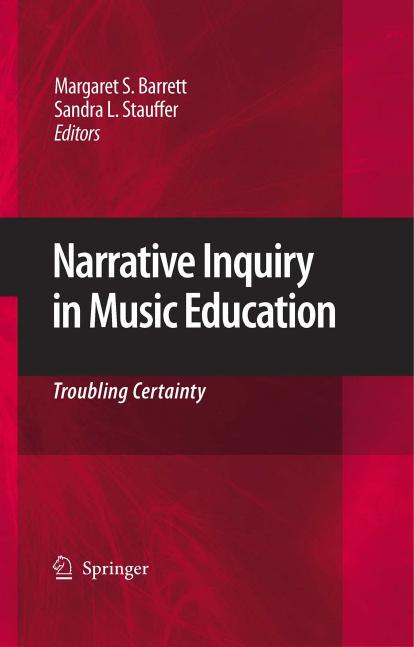 Narrative Inquiry in Music Education: Troubling Certainty by Margaret S. Barrett Sandra L. Stauffer (auth.) Margaret S. Barrett Sandra L. Stauffer (eds.)