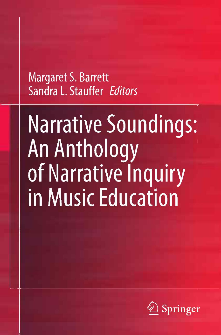 Narrative Soundings: An Anthology of Narrative Inquiry in Music Education by Margaret S. Barrett Sandra L. Stauffer (auth.) Margaret S. Barrett Sandra L. Stauffer (eds.)
