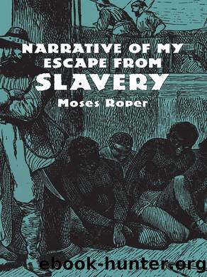Narrative of My Escape from Slavery by Moses Roper