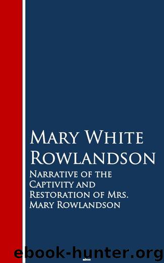 Narrative of the Captivity and Restoration of Mrs. Mary Rowlandson by Mary White Rowlandson