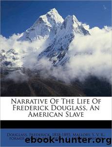 Narrative of the Life of Frederick Douglass, an American Slave by unknow