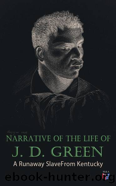 Narrative of the Life of J. D. Green: A Runaway Slave From Kentucky by Jacob D. Green
