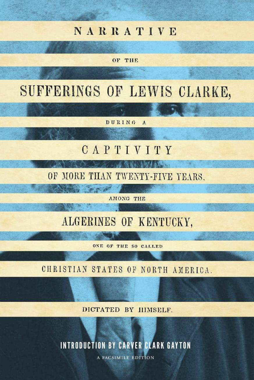 Narrative of the Sufferings of Lewis Clarke by Lewis Clarke; Carver Clark Gayton