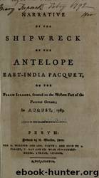 Narrative of the shipwreck of the Antelope East-India pacquet, on the Pelew Islands, situated on the western part of the Pacific Ocean, in August, 1783 by University of California Libraries