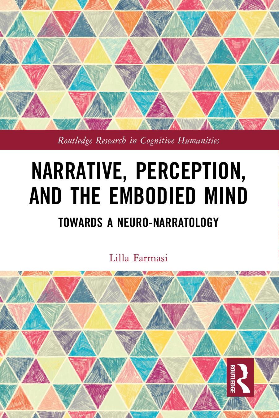 Narrative, Perception, and the Embodied Mind: Towards a Neuro-narratology by Lilla Farmasi