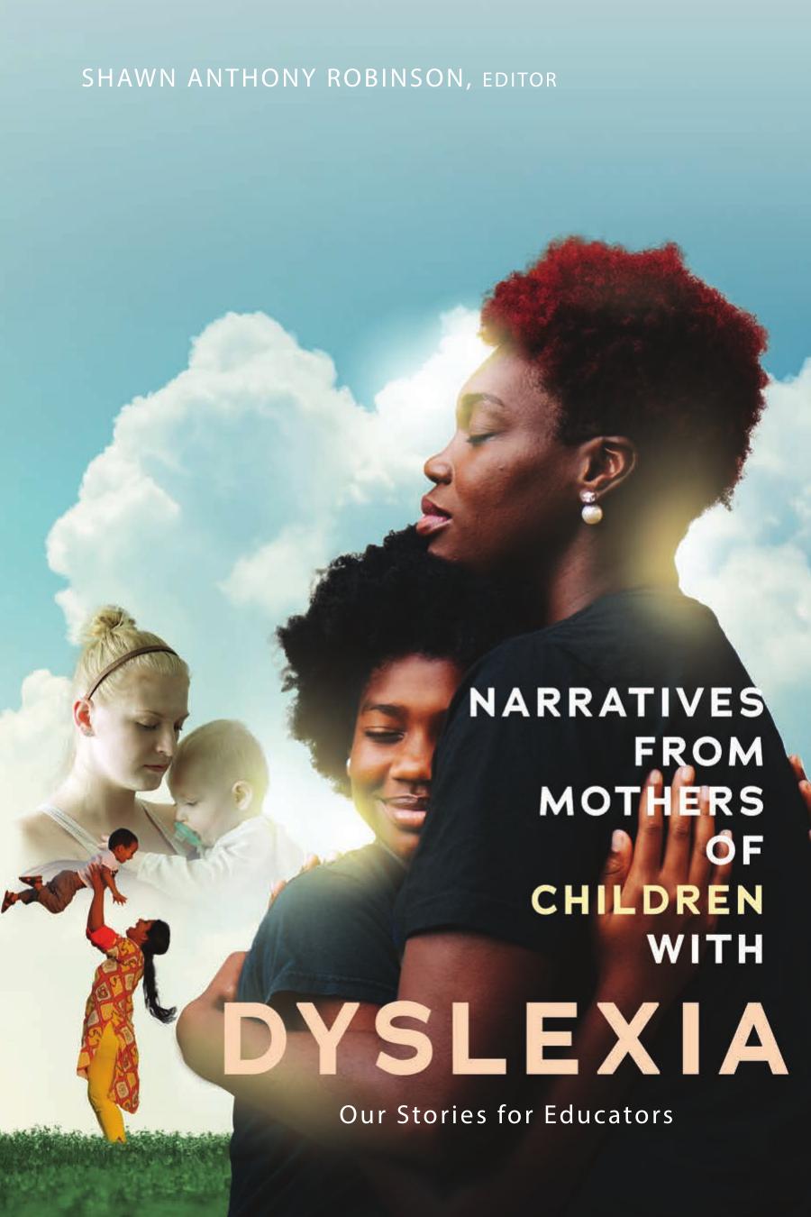 Narratives from Mothers of Children with Dyslexia: Our Stories for Educators by Shawn Anthony Robinson (editor)