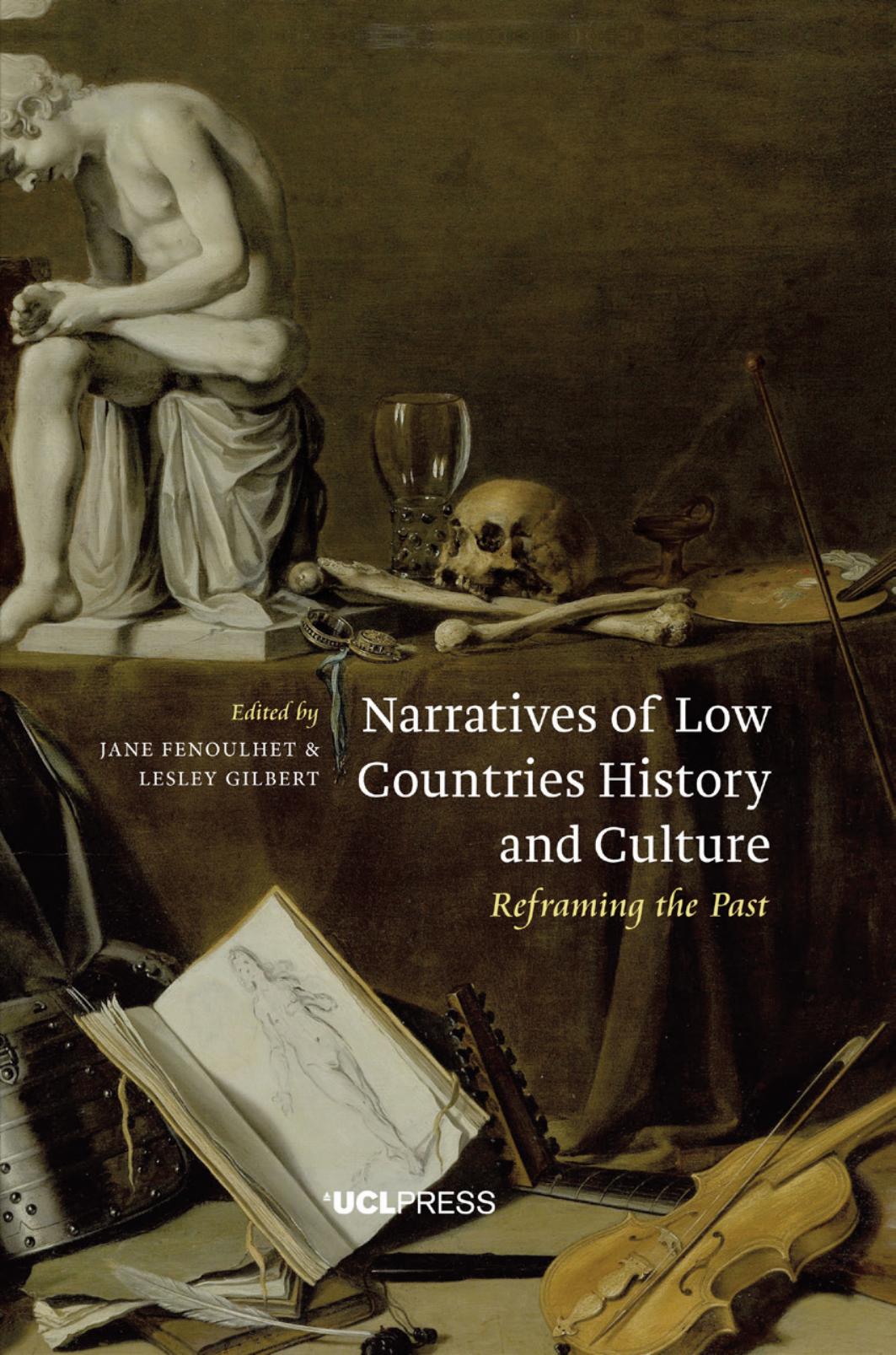 Narratives of Low Countries History and Culture: Reframing the Past by Edited by Jane Fenoulhet and Lesley Gilbert