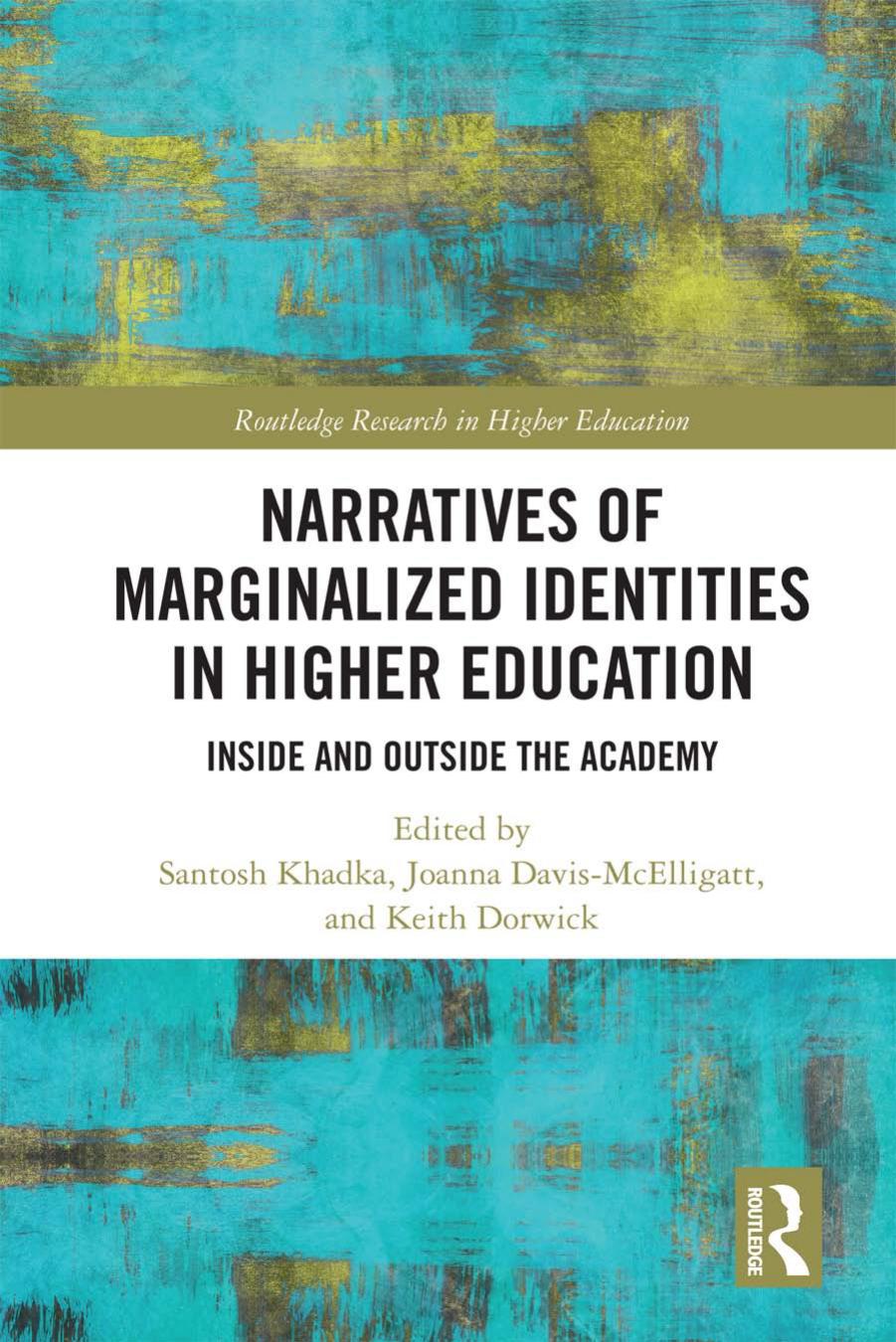 Narratives of Marginalized Identities in Higher Education: Inside and Outside the Academy by Santosh Khadka Joanna Davis-McElligatt Keith Dorwick