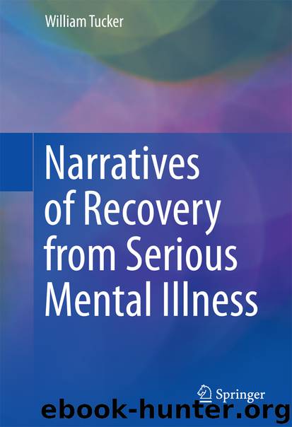 Narratives of Recovery from Serious Mental Illness by William Tucker