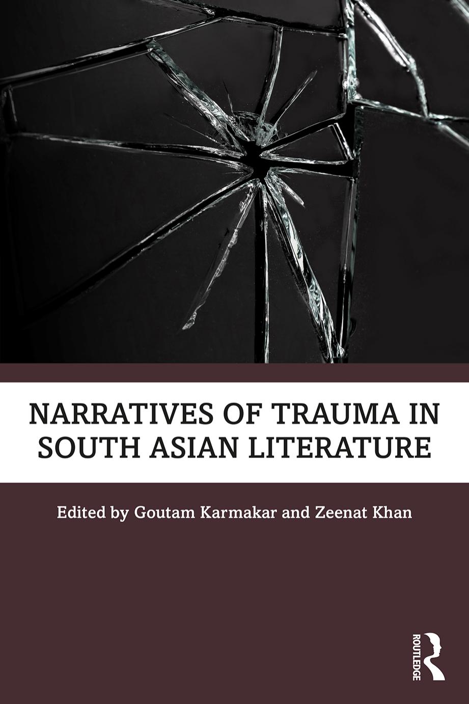 Narratives of Trauma in South Asian Literature by Goutam Karmakar (editor) Zeenat Khan (editor)