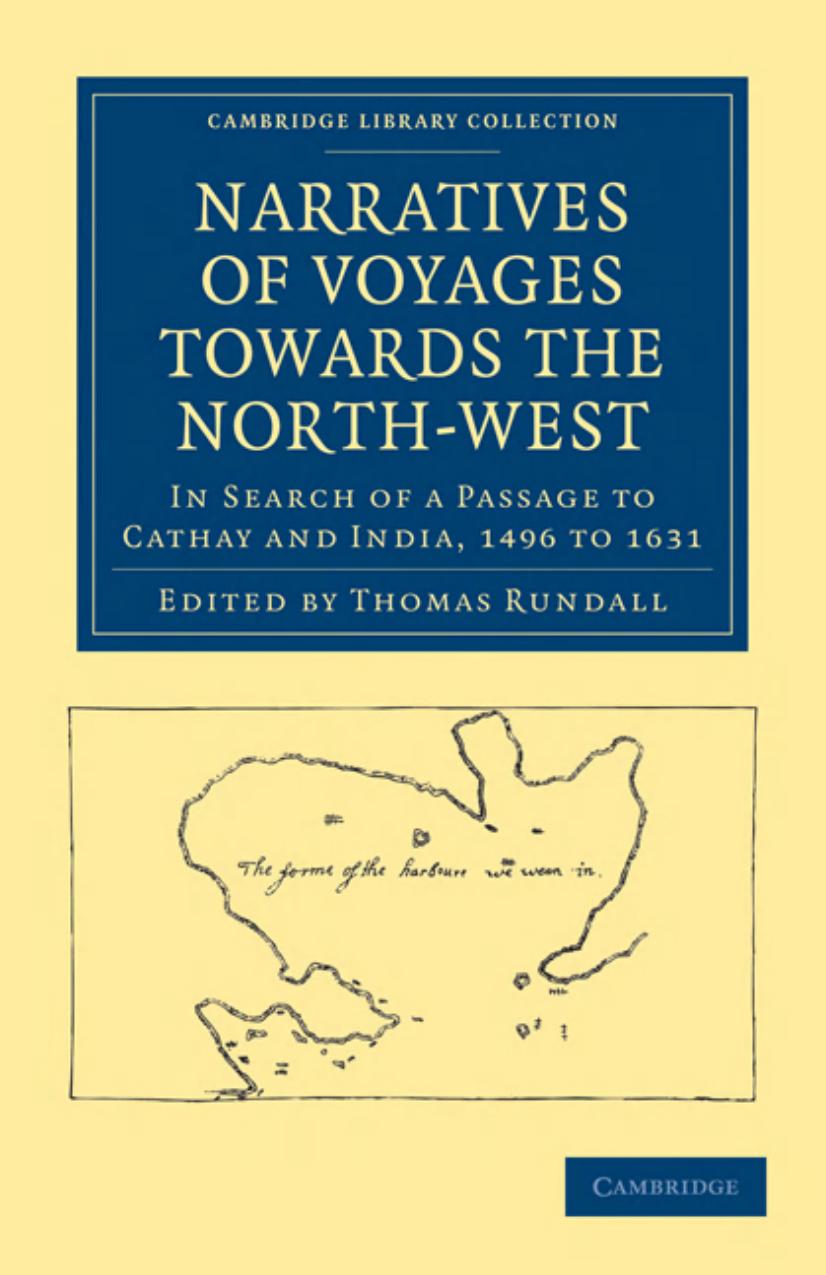 Narratives of Voyages Towards the North-West, in Search of a Passage to Cathay and India, 1496 to 1631: With Selections from the Early Records of the Honourable the East India Comp by Thomas Rundall (editor)