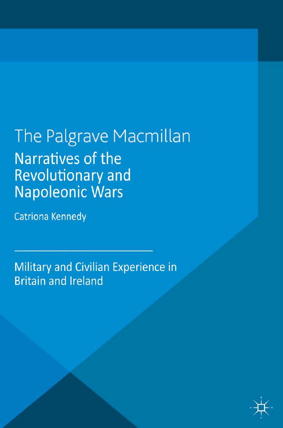 Narratives of the Revolutionary and Napoleonic Wars: Military and Civilian Experience in Britain and Ireland by Catriona Kennedy (auth.)