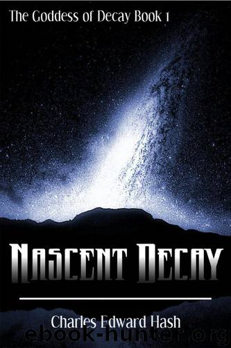 Nascent Decay (The Goddess of Decay Book 1) by Hash Charles