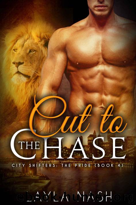Nash, Layla - [City Shifters- The Pride 04] - Cut to the Chase by Layla Nash