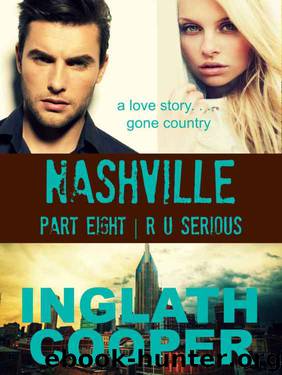Nashville | Part Eight | R U Serious: A New Adult Contemporary Romance by Inglath Cooper