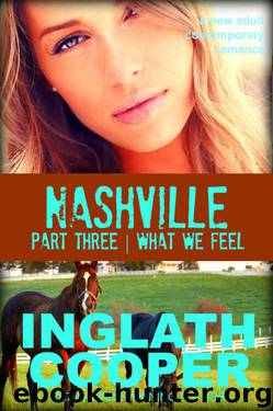 Nashville - Part Three - What We Feel (A New Adult Contemporary Romance) by Inglath Cooper