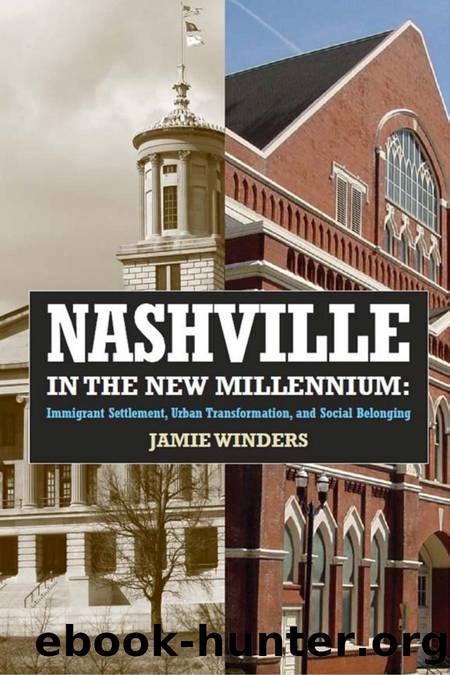 Nashville in the New Millennium : Immigrant Settlement, Urban Transformation, and Social Belonging by Jamie Winders