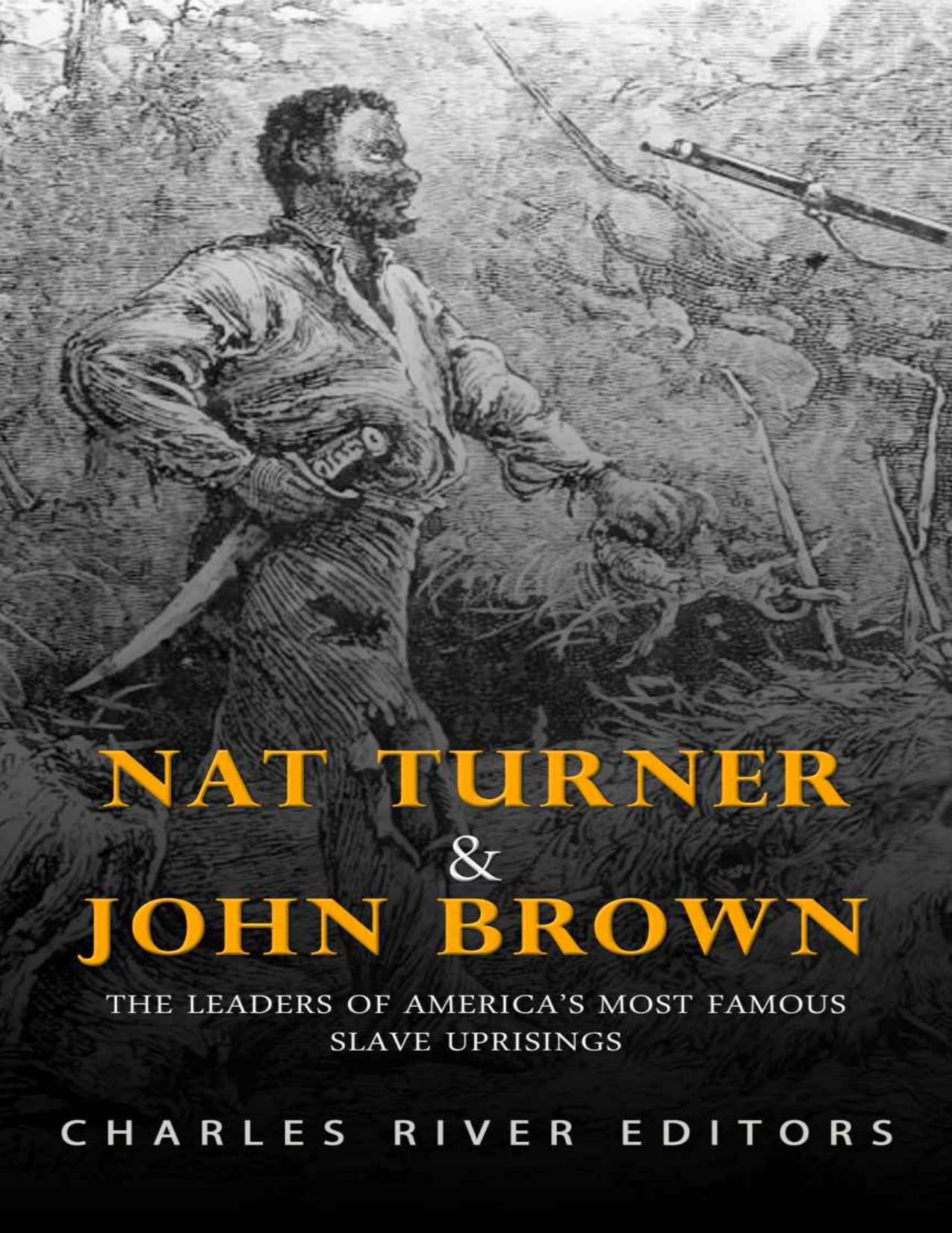 Nat Turner and John Brown: The Leaders of Americaâs Most Famous Slave Uprisings by Charles River Editors