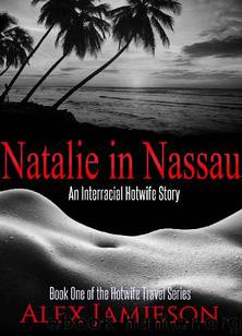 Natalie in Nassau: An Interracial Hotwife Story (The Hotwife Travel Series Book 1) by Alex Jamieson