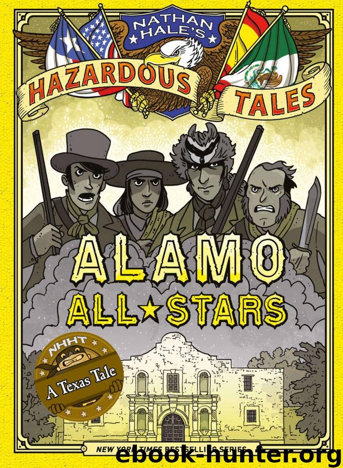 Nathan Hale's Hazardous Tales: Alamo All-Stars by Hale Nathan